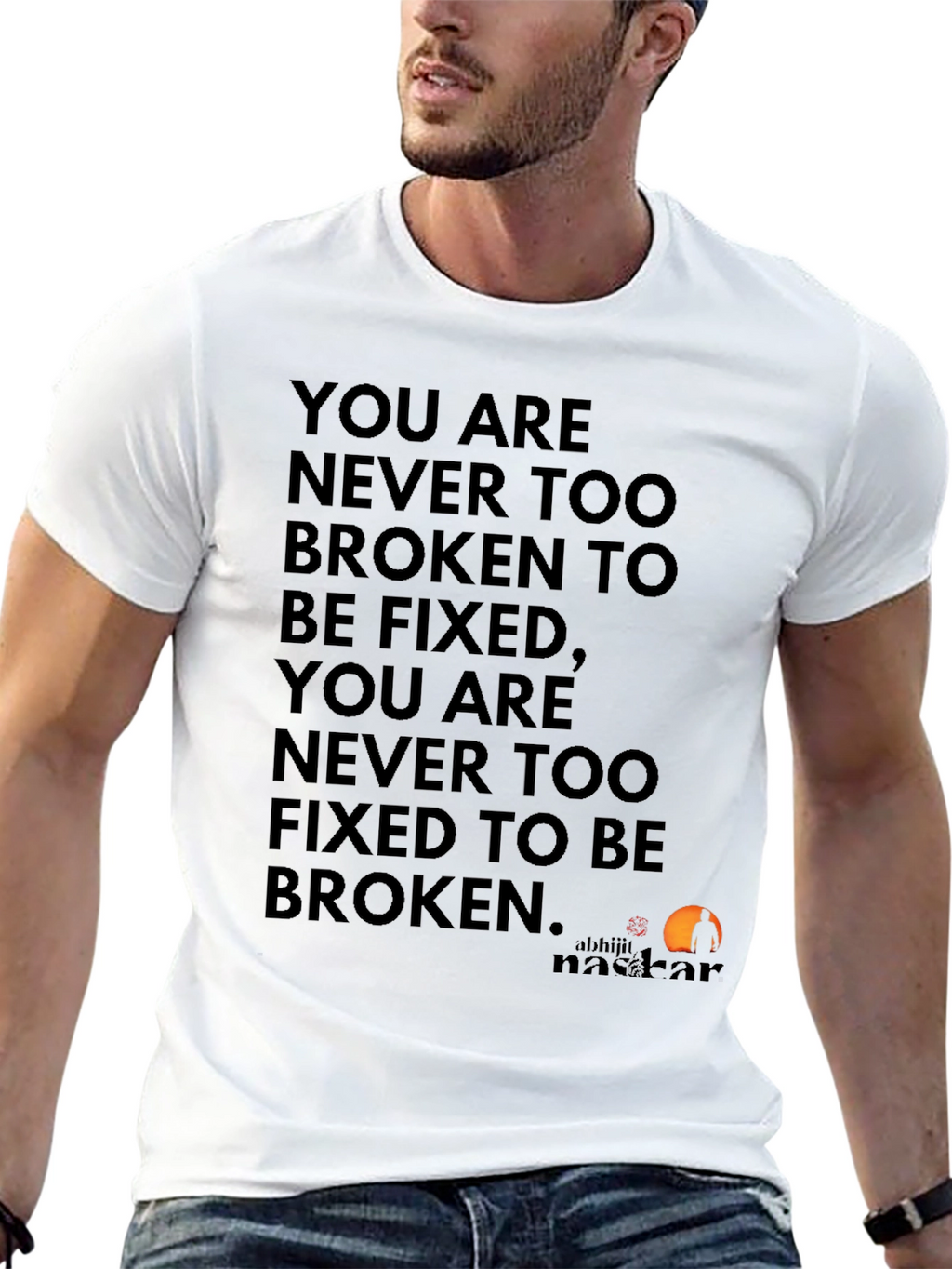 Inspirational Quote T-Shirt: Never Too Broken
