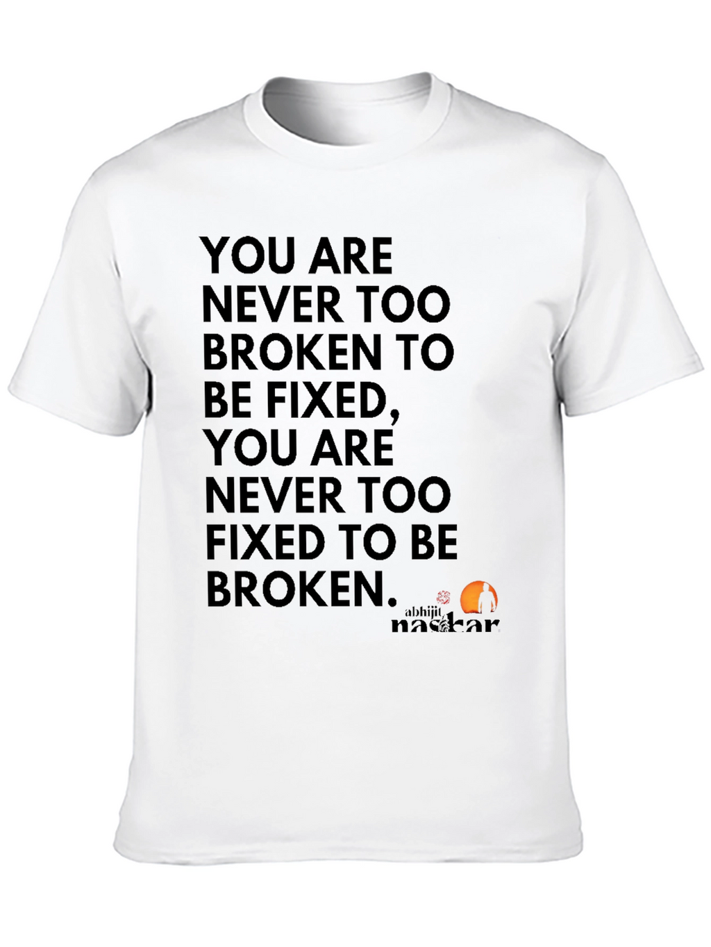 Inspirational Quote T-Shirt: Never Too Broken