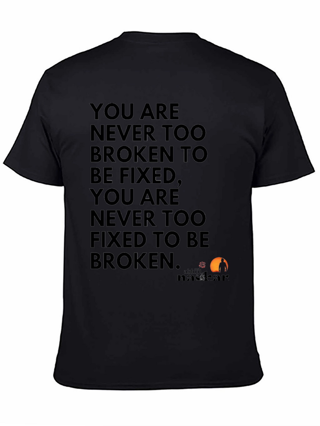 Inspirational Quote T-Shirt: Never Too Broken