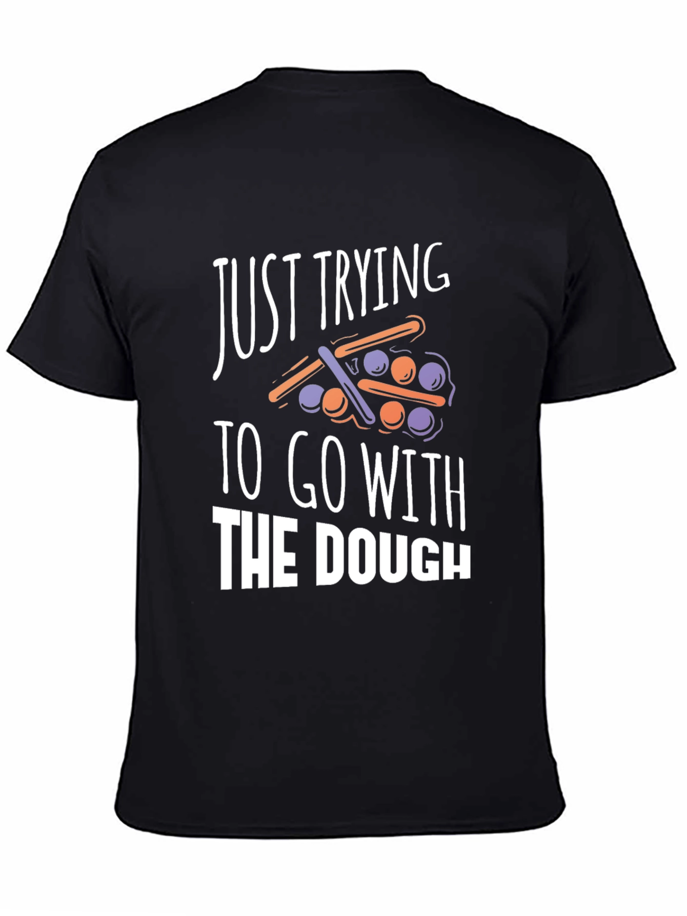 Funny Just Trying to Go With The Dough T-Shirt