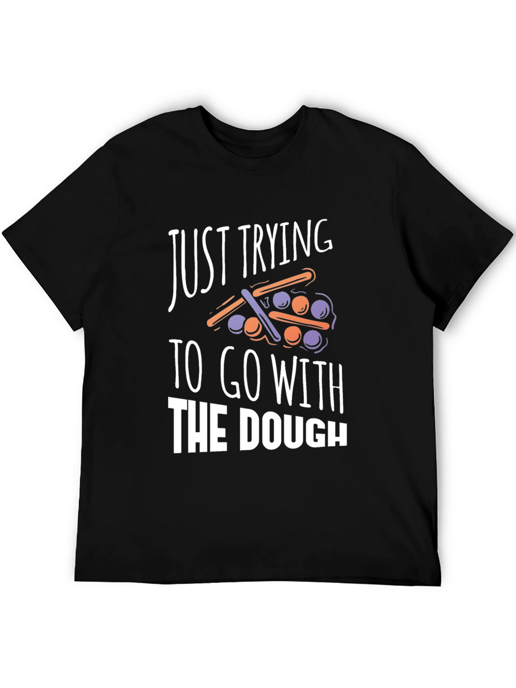 Funny Just Trying to Go With The Dough T-Shirt