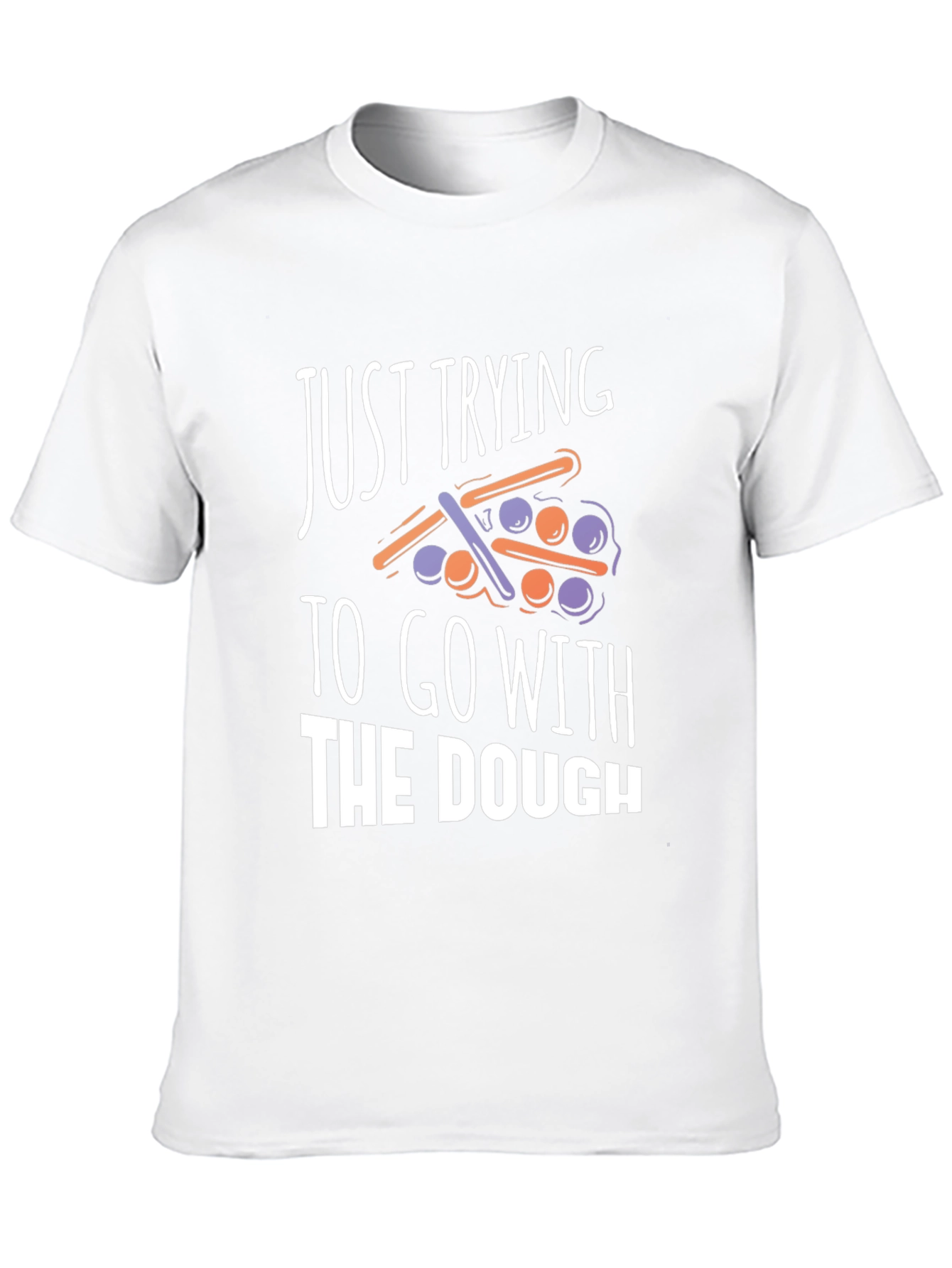 Funny Just Trying to Go With The Dough T-Shirt