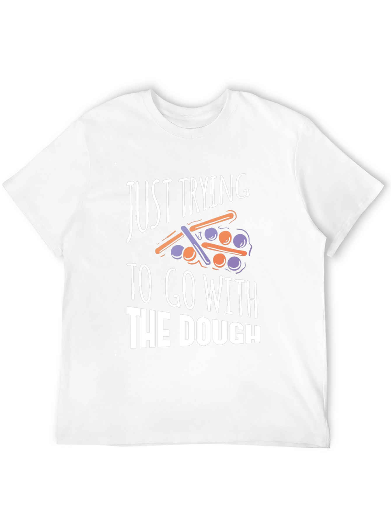 Funny Just Trying to Go With The Dough T-Shirt