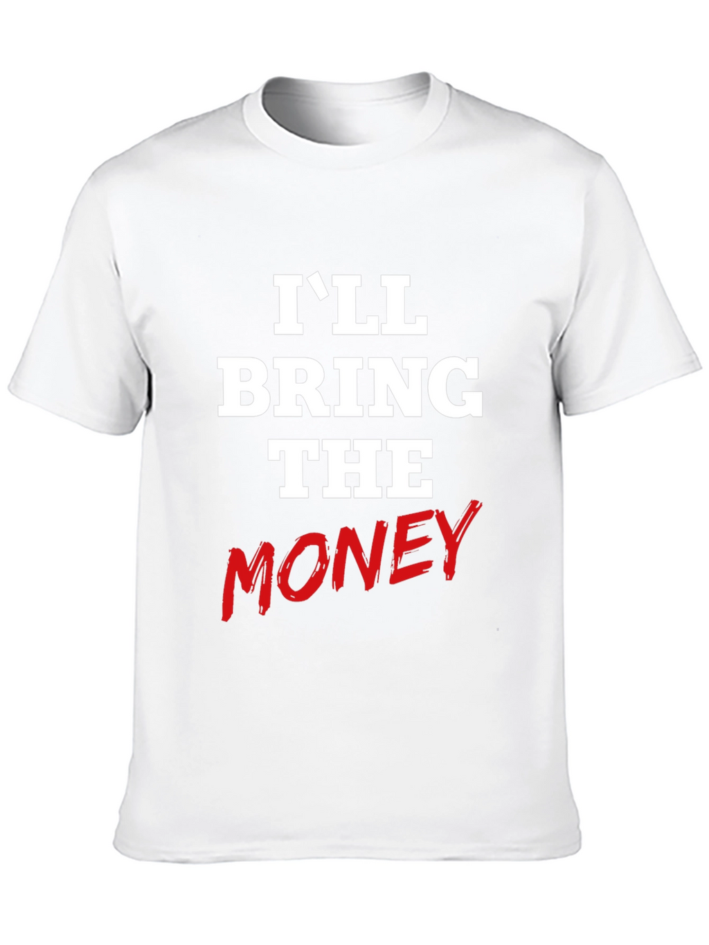 Ill Bring The Money Graphic Tee