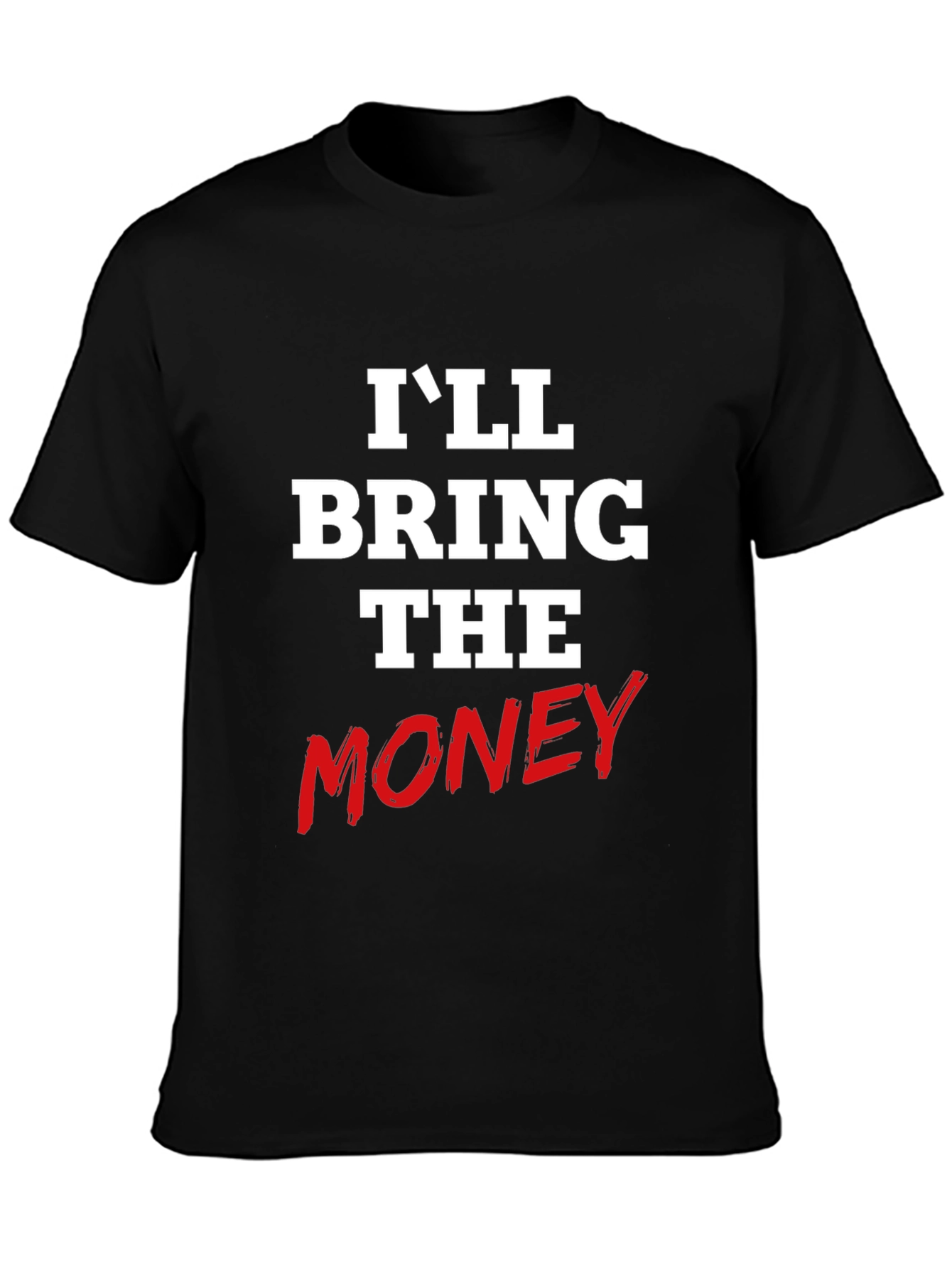 Ill Bring The Money Graphic Tee