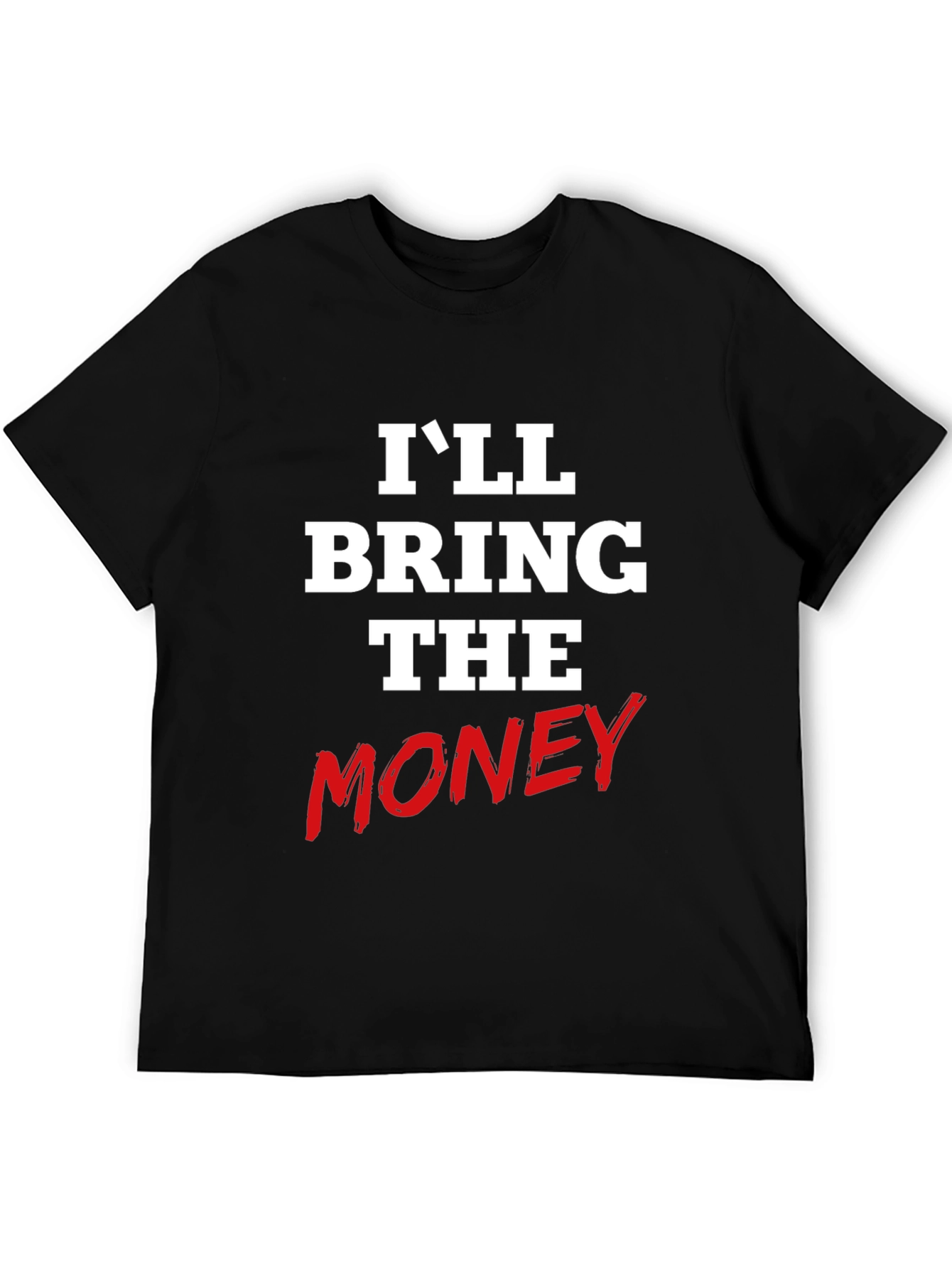 Ill Bring The Money Graphic Tee