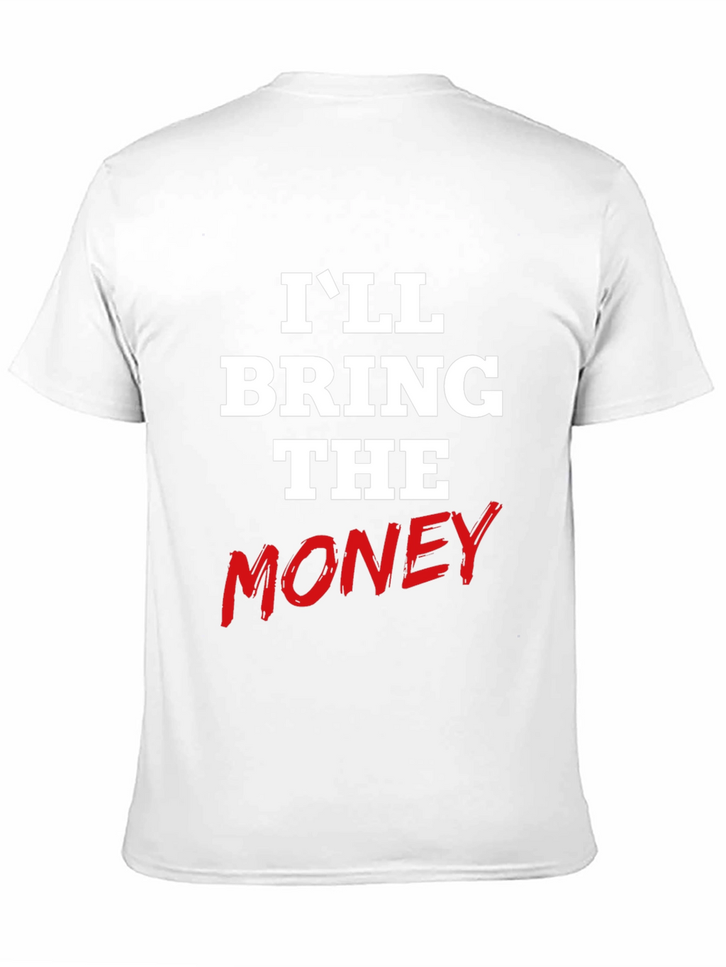 Ill Bring The Money Graphic Tee