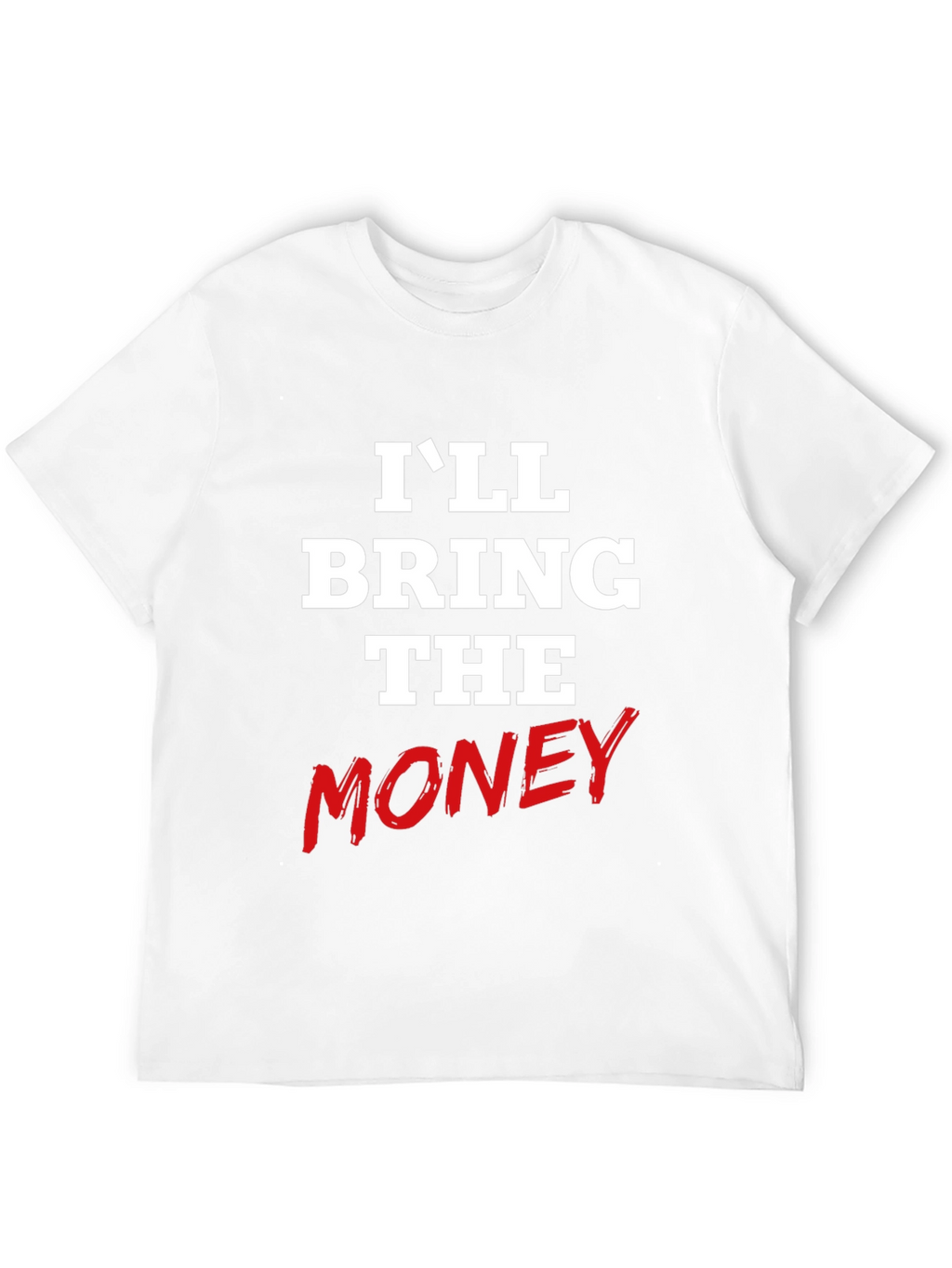 Ill Bring The Money Graphic Tee