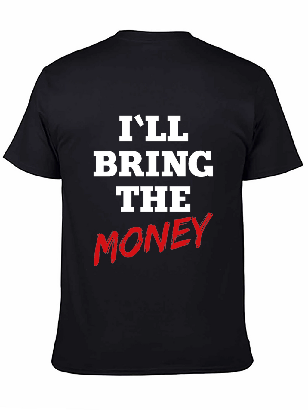 Ill Bring The Money Graphic Tee