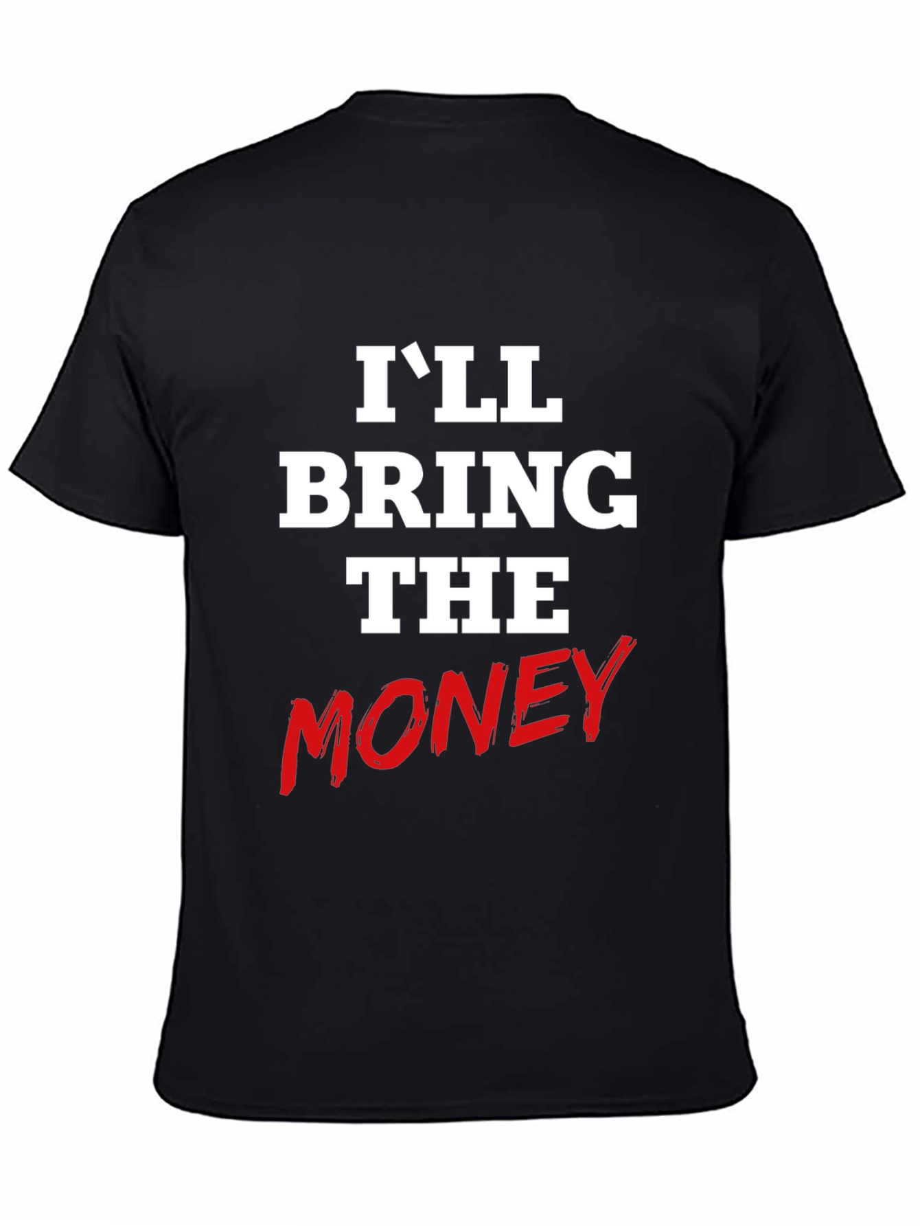 Ill Bring The Money Graphic Tee