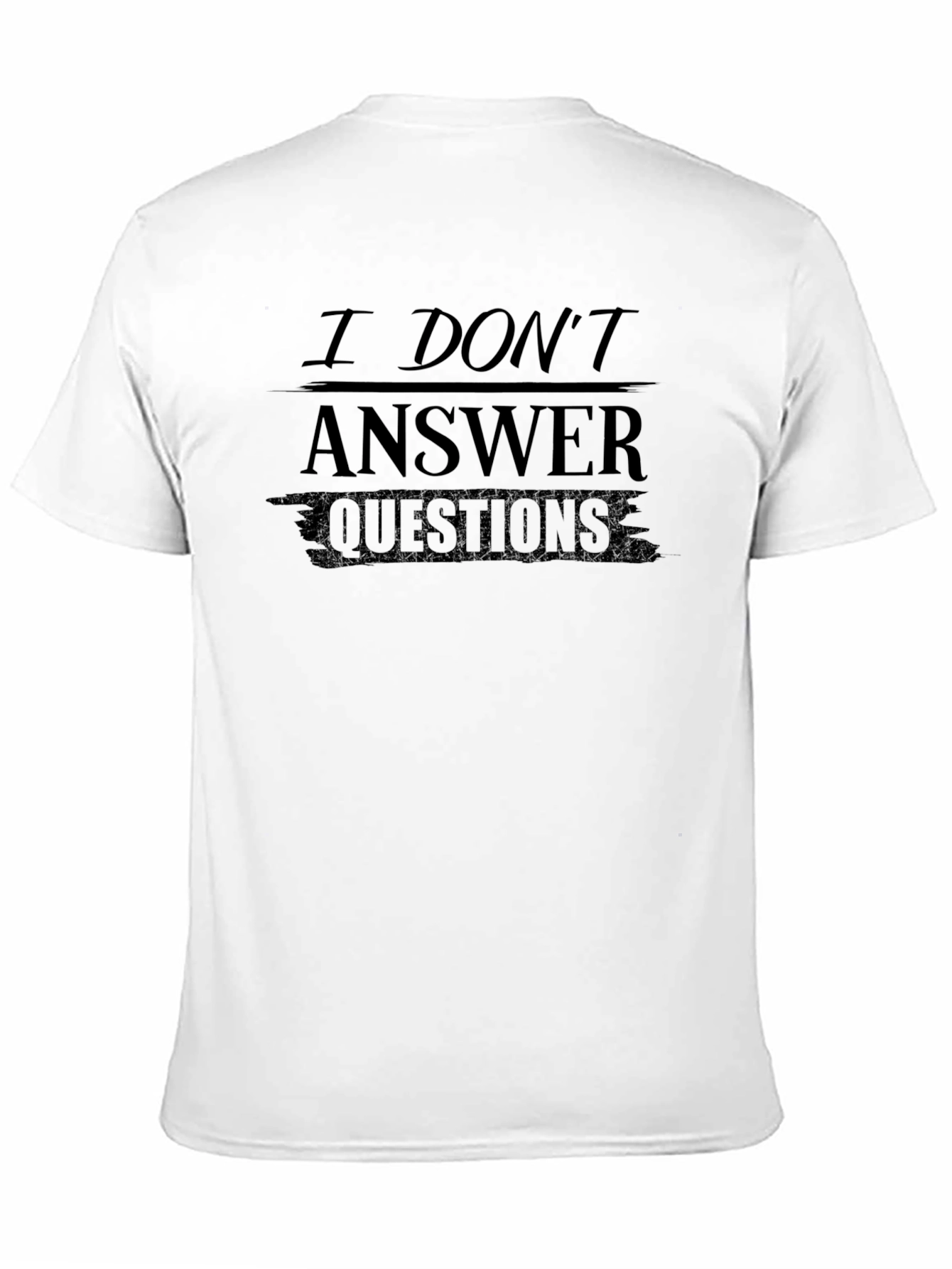 I Dont Answer Questions Graphic T-Shirt