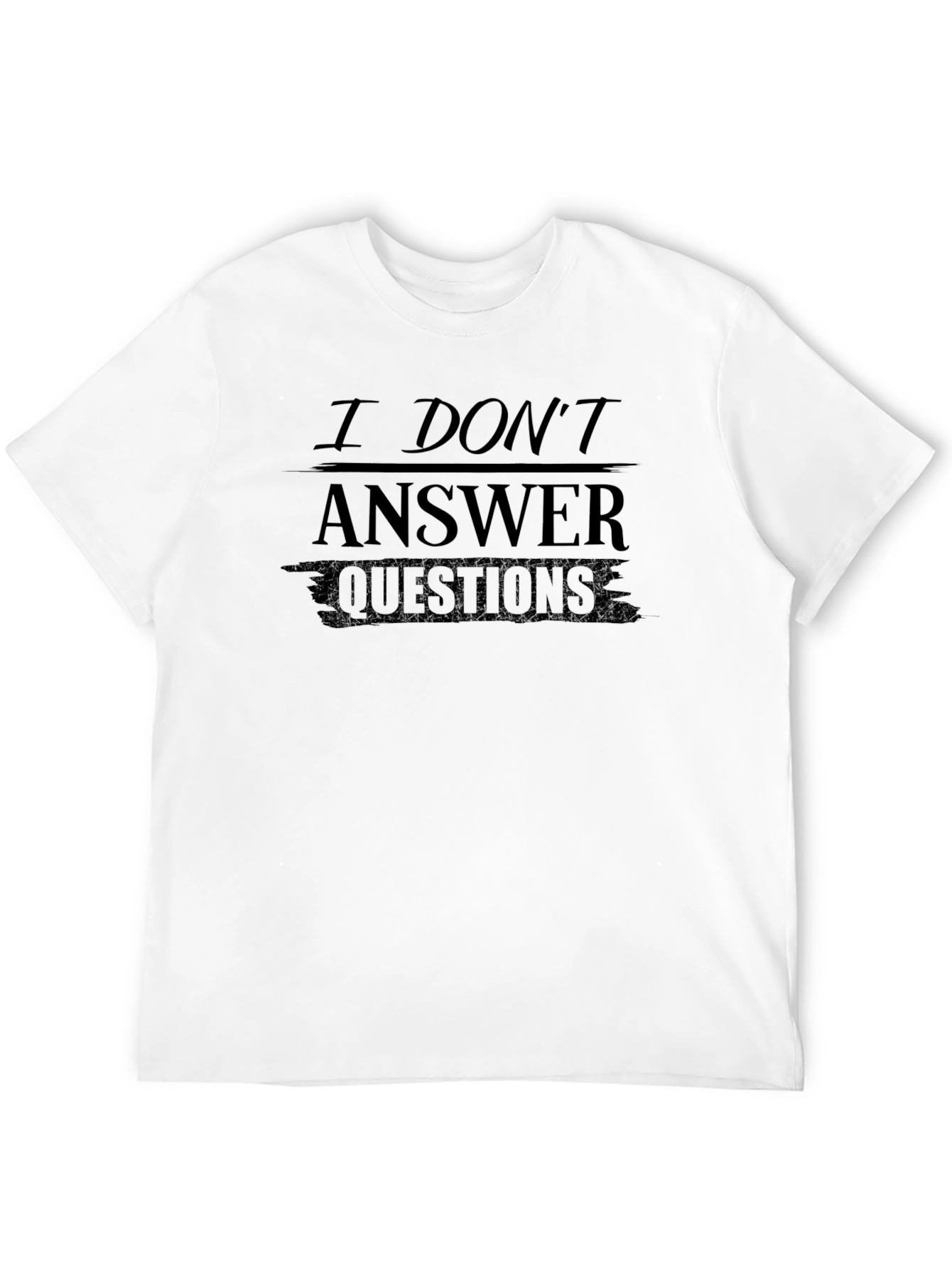 I Dont Answer Questions Graphic T-Shirt