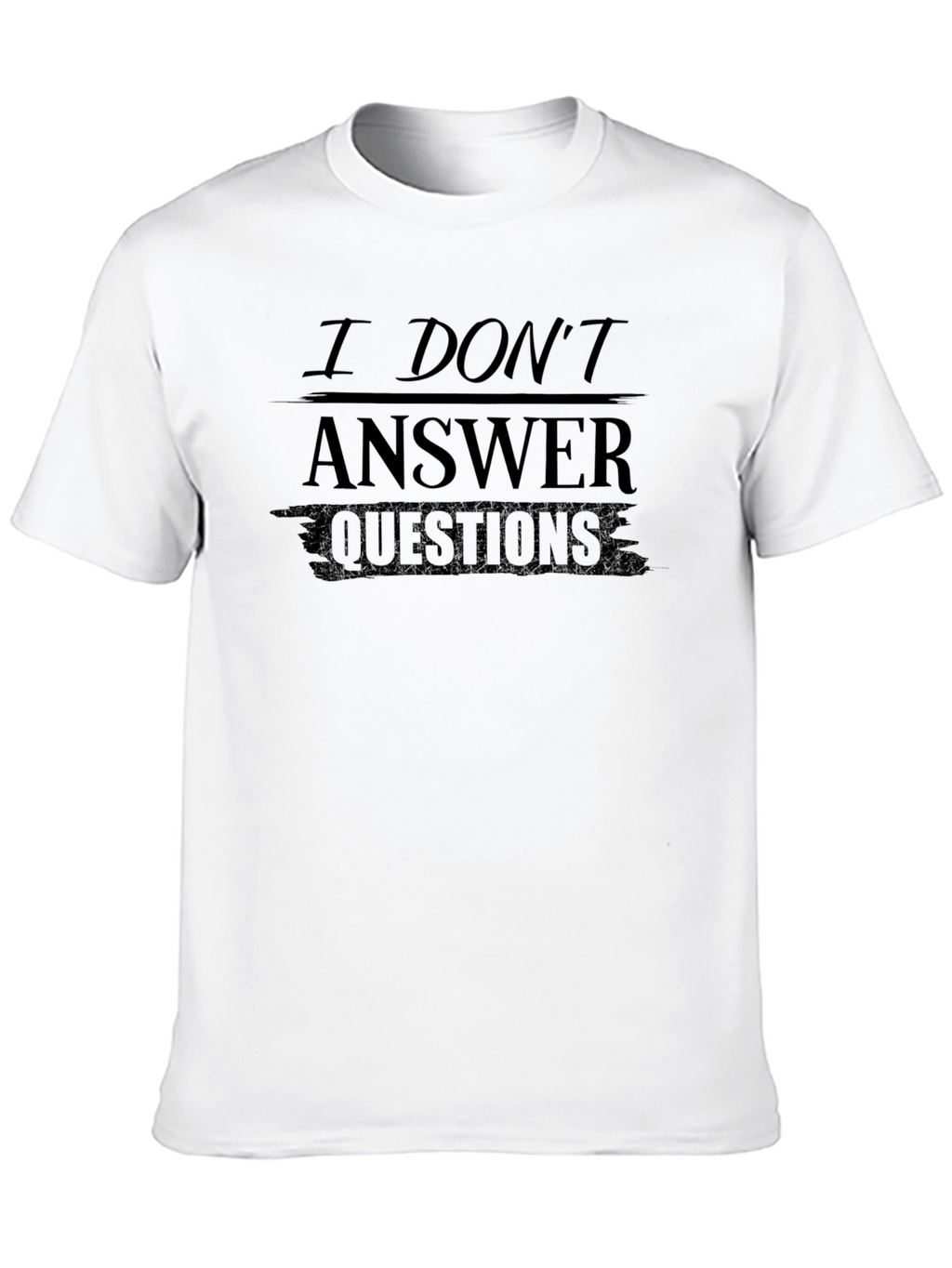 I Dont Answer Questions Graphic T-Shirt