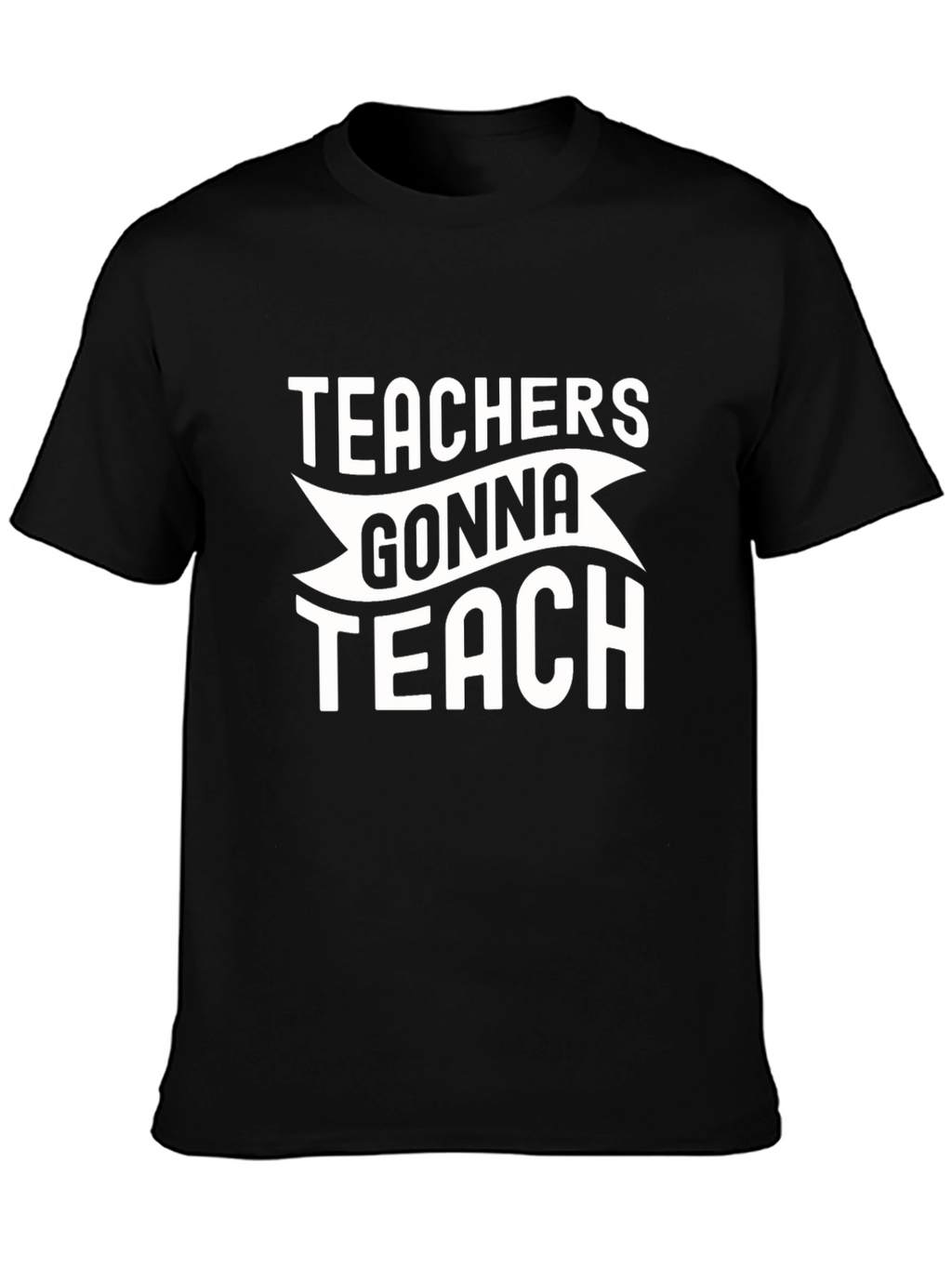 Teachers Gonna Teach Graphic Tee