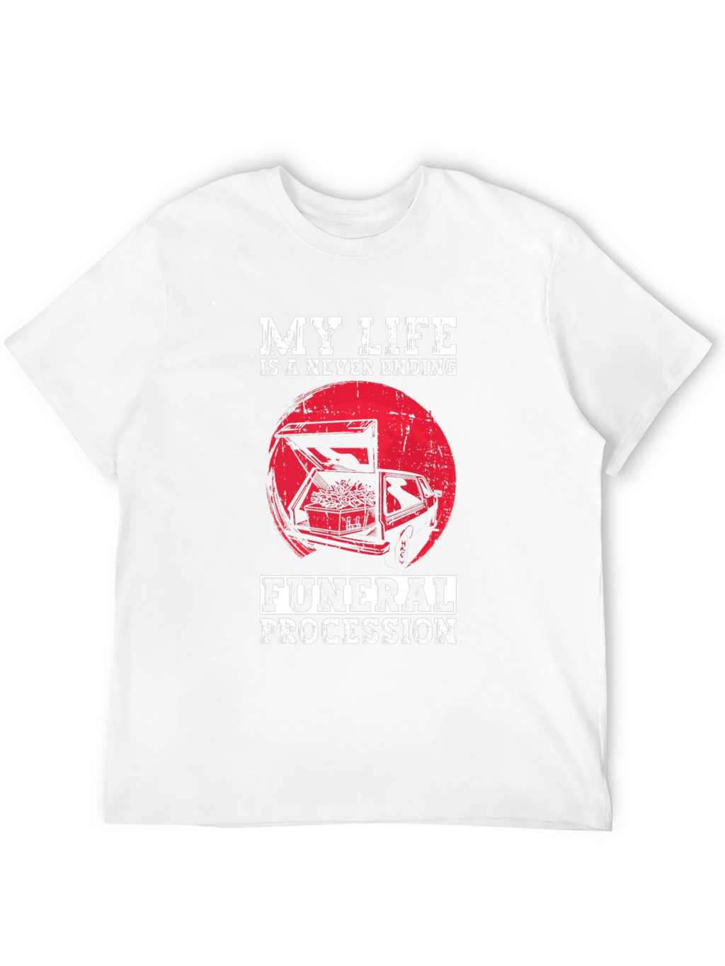 My Life is a Never Ending Funeral Procession T-Shirt