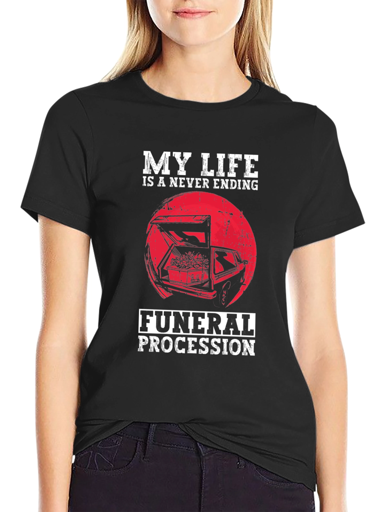 My Life is a Never Ending Funeral Procession T-Shirt