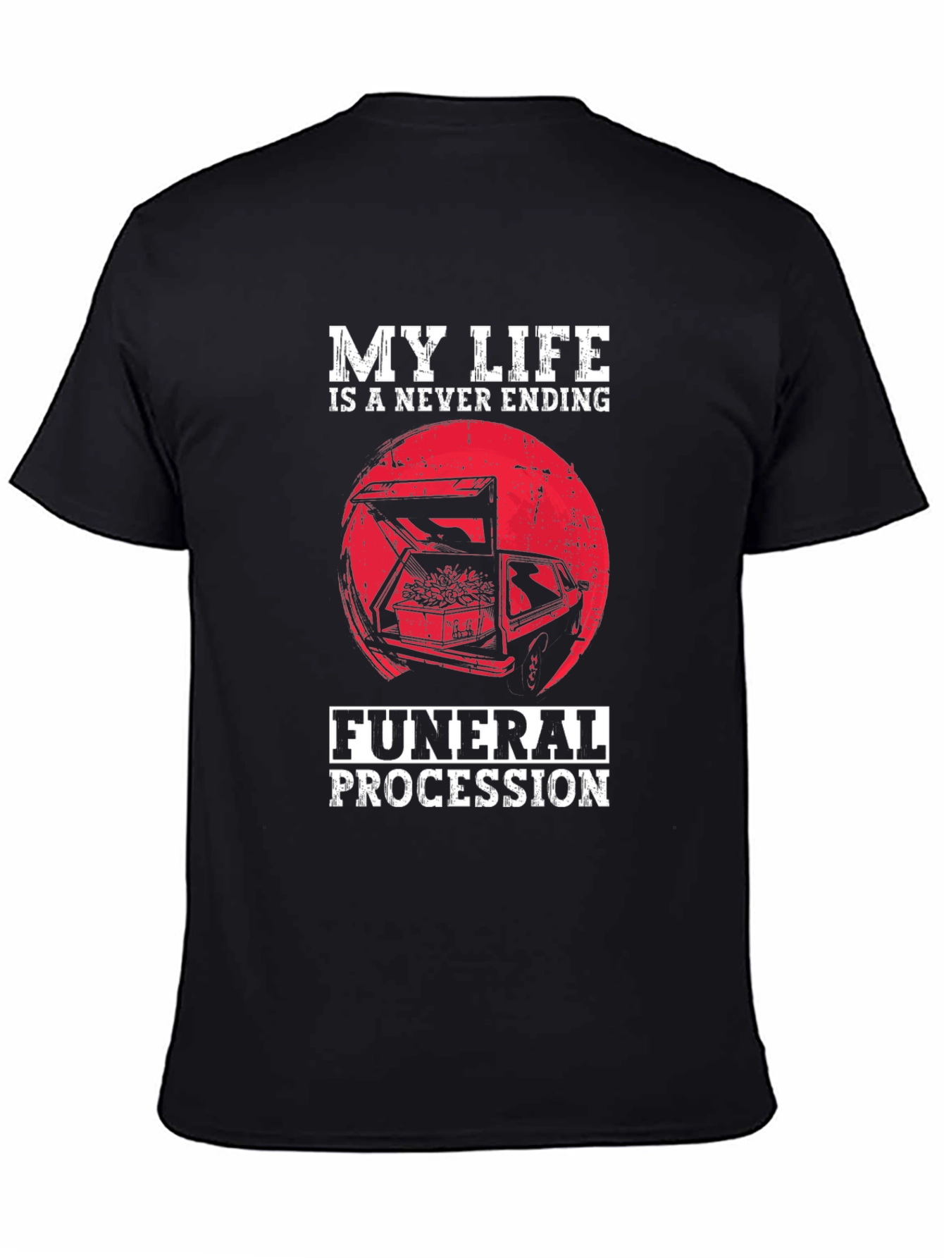 My Life is a Never Ending Funeral Procession T-Shirt
