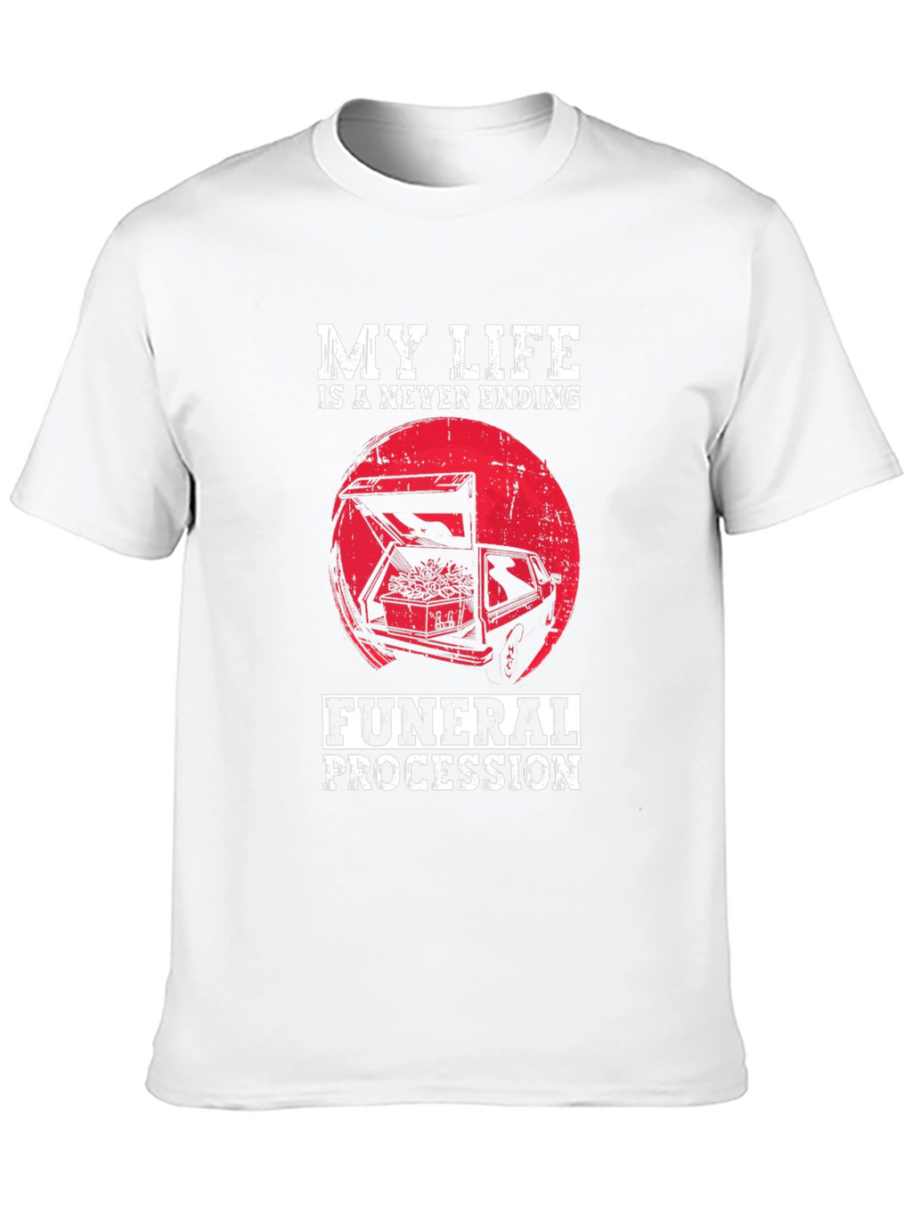 My Life is a Never Ending Funeral Procession T-Shirt
