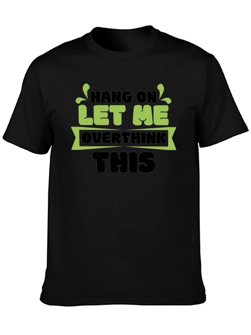 Hang On Let Me Overthink This Black T-Shirt