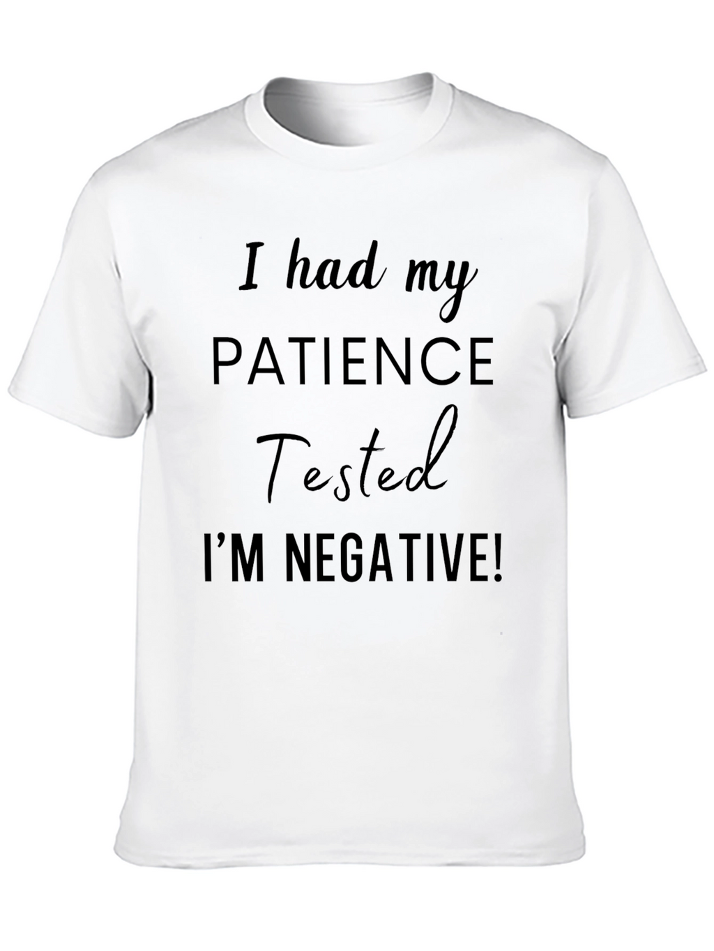 I had my PATIENCE Tested Funny T-Shirt