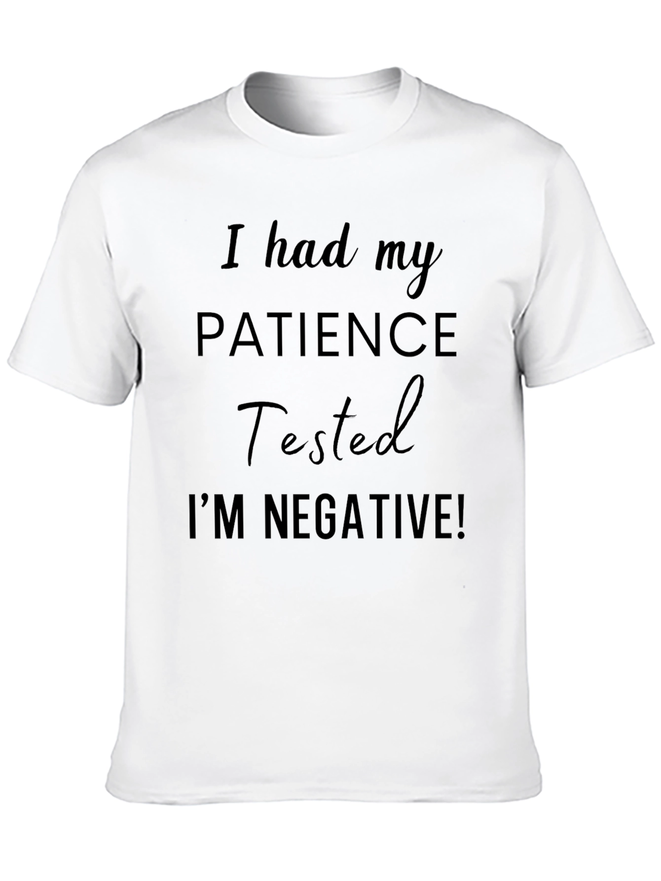 I had my PATIENCE Tested Funny T-Shirt