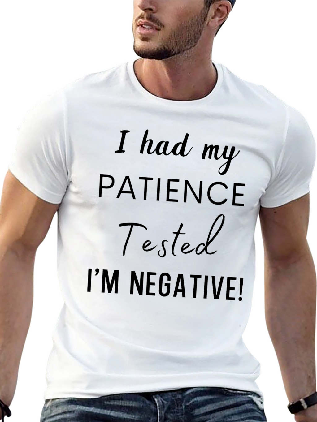 I had my PATIENCE Tested Funny T-Shirt