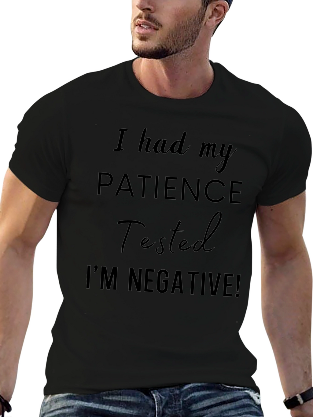 I had my PATIENCE Tested Funny T-Shirt