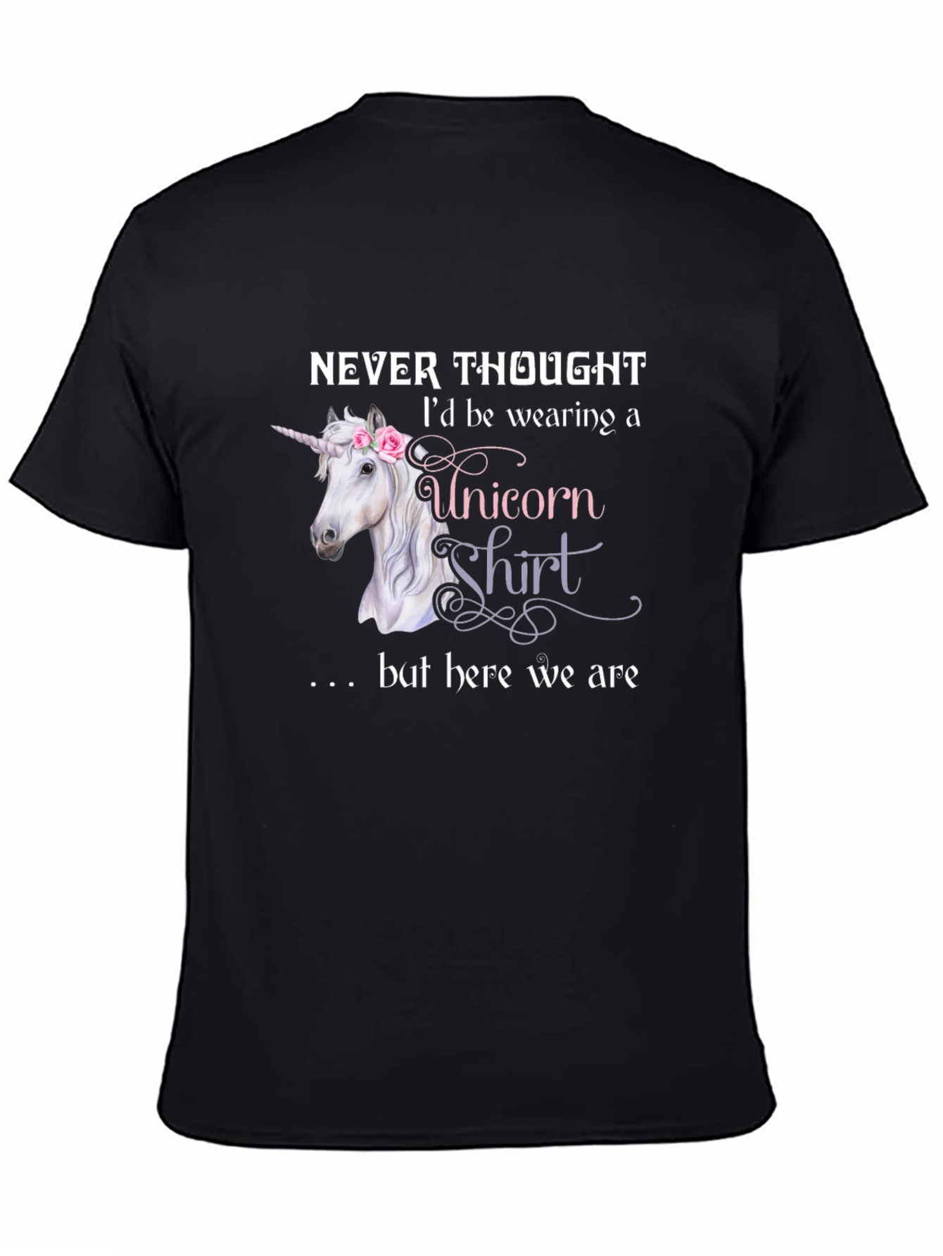 Unicorn Shirt - Never Thought Id Wear This T-Shirt