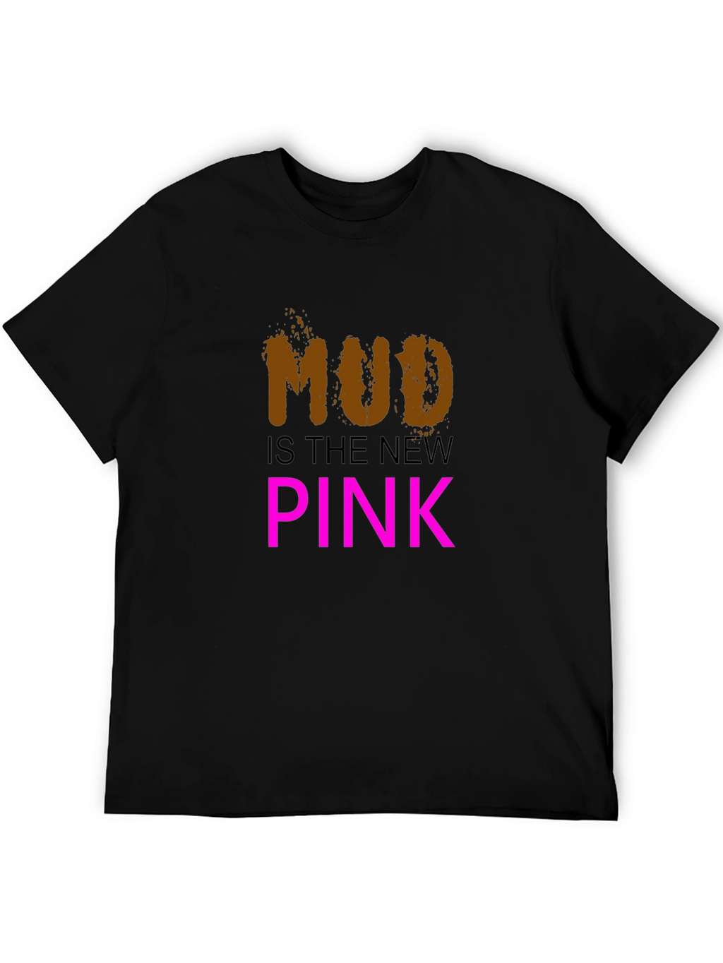 Mud is the New Pink Black T-Shirt
