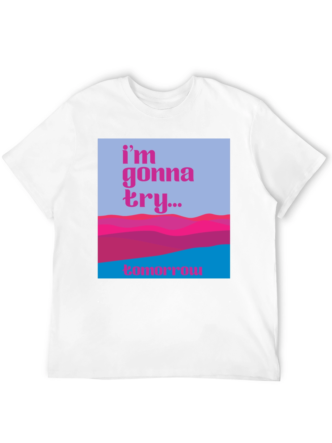 Motivational Graphic Tee - Im Gonna Try...Tomorrow