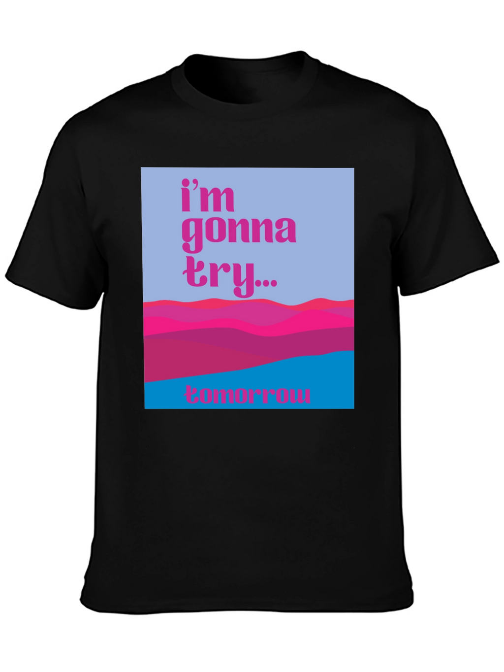 Motivational Graphic Tee - Im Gonna Try...Tomorrow