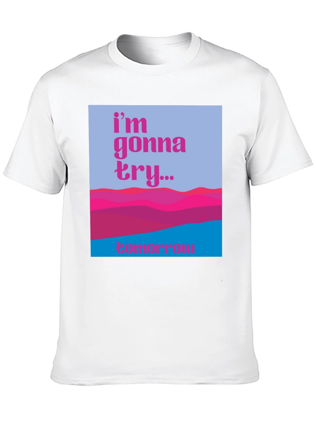 Motivational Graphic Tee - Im Gonna Try...Tomorrow