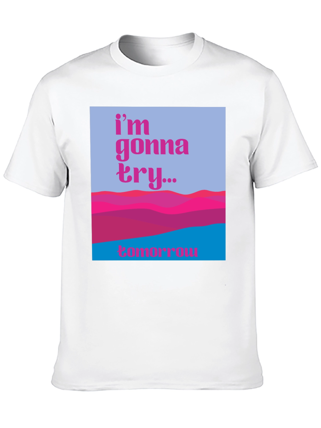 Motivational Graphic Tee - Im Gonna Try...Tomorrow