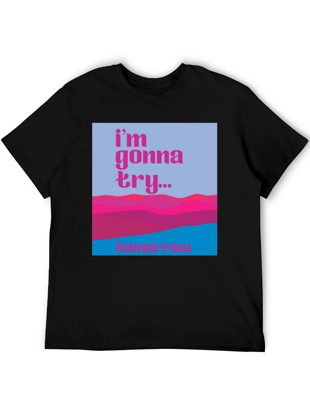 Motivational Graphic Tee - Im Gonna Try...Tomorrow