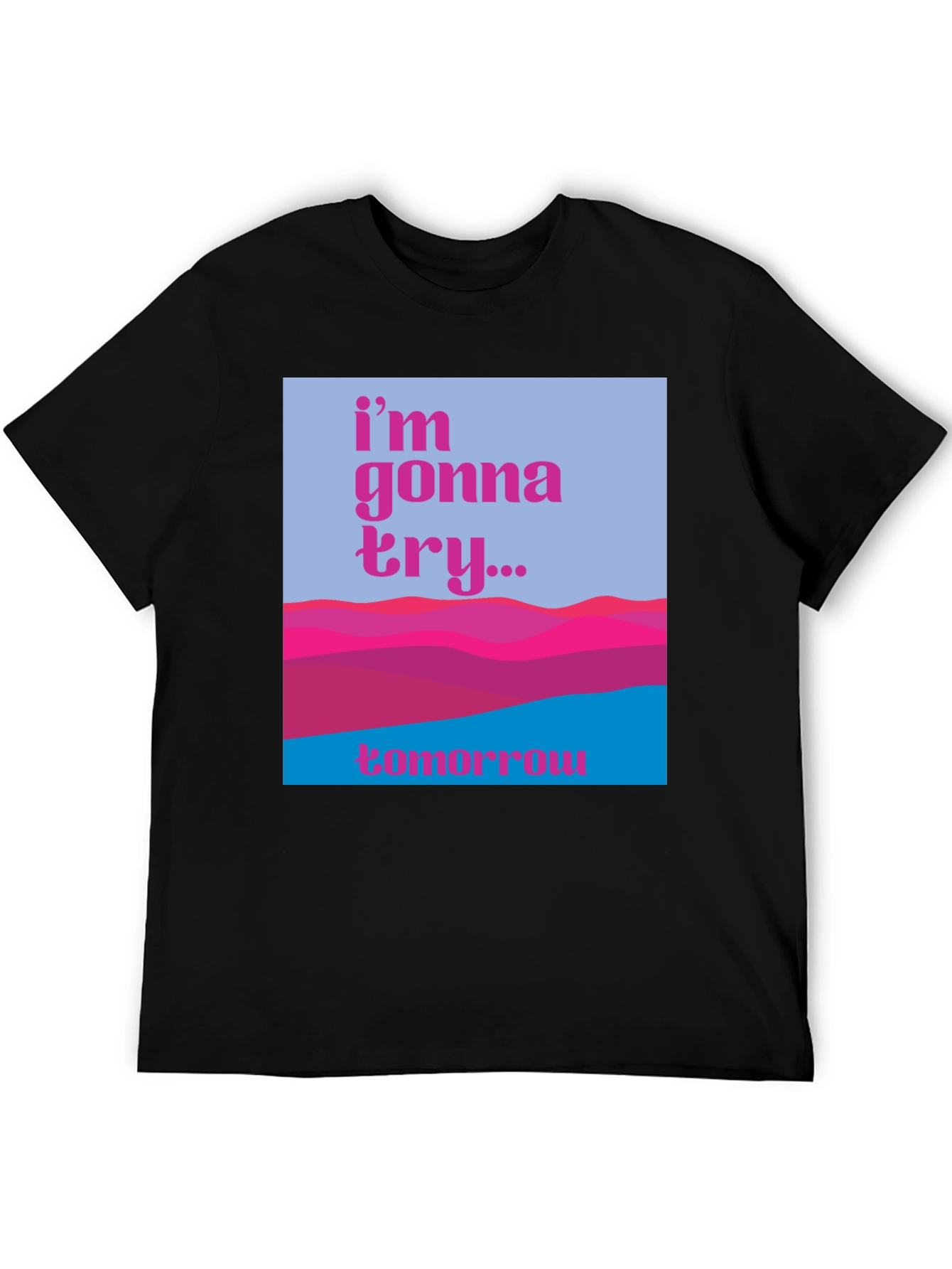 Motivational Graphic Tee - Im Gonna Try...Tomorrow