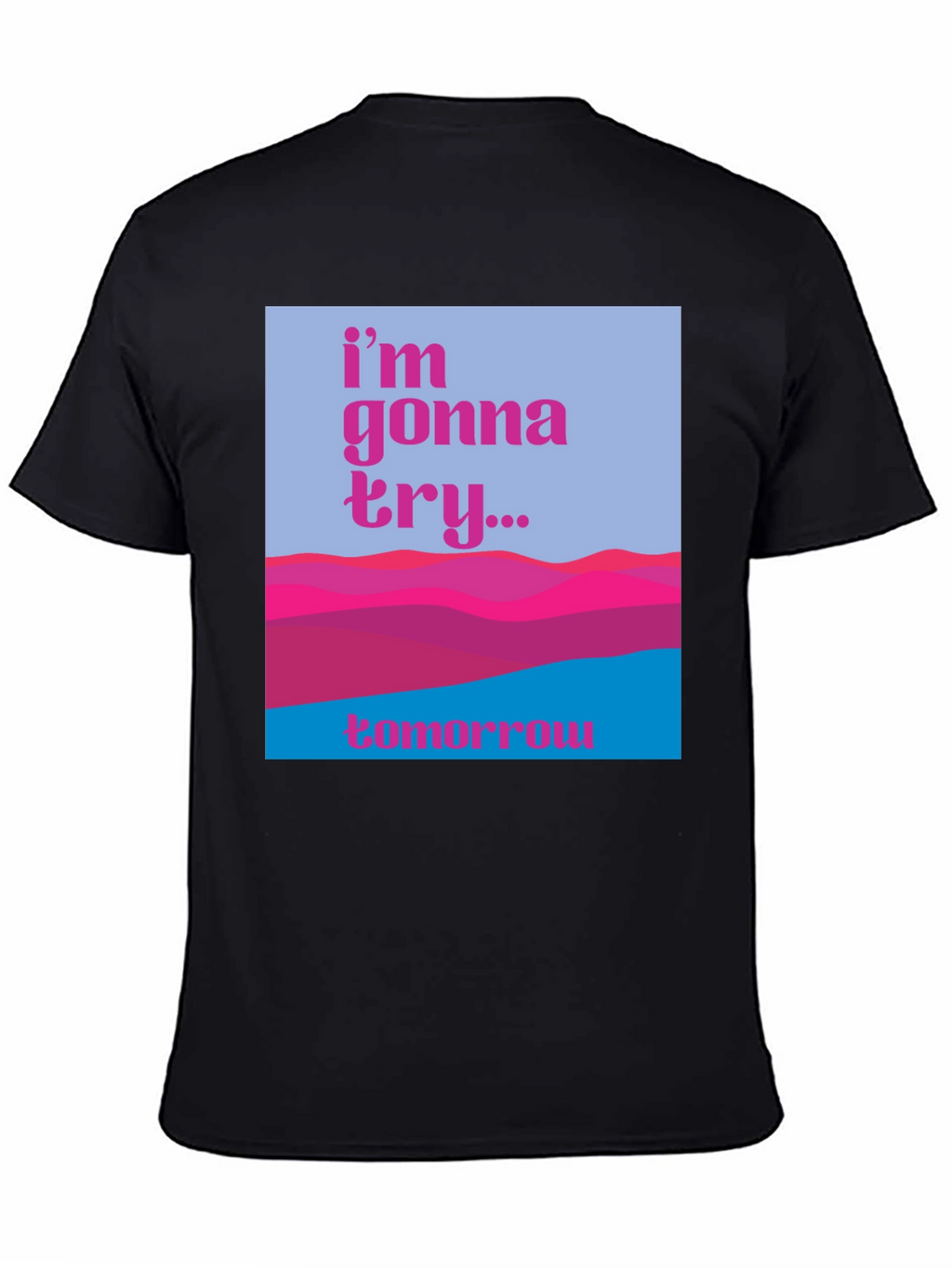 Motivational Graphic Tee - Im Gonna Try...Tomorrow