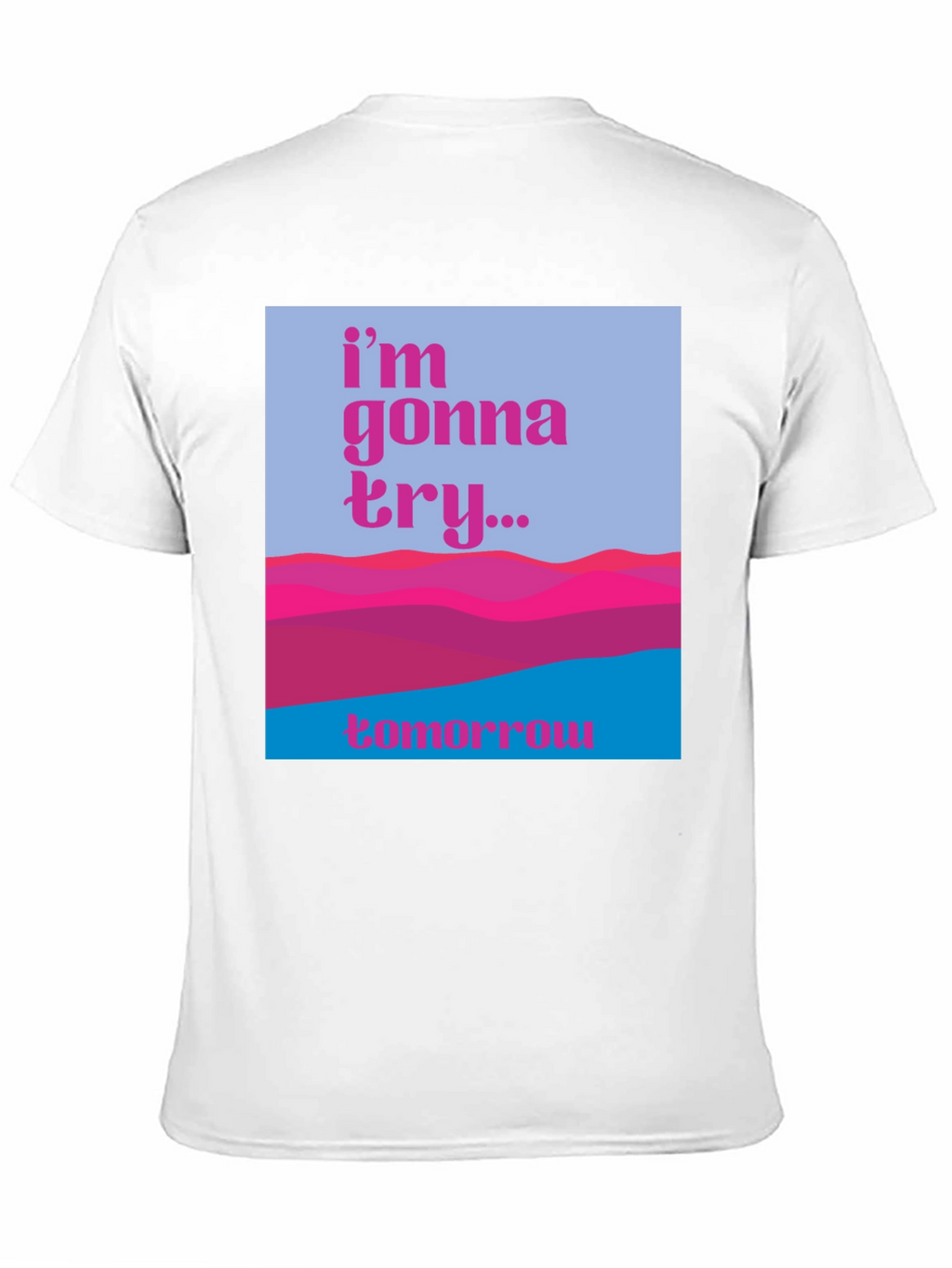 Motivational Graphic Tee - Im Gonna Try...Tomorrow