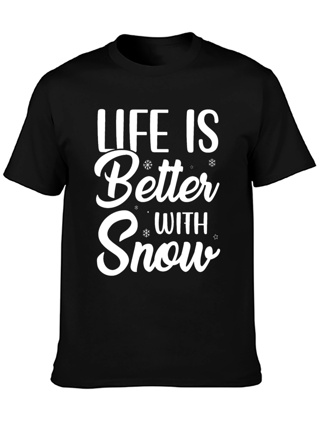 Life is Better With Snow T-Shirt