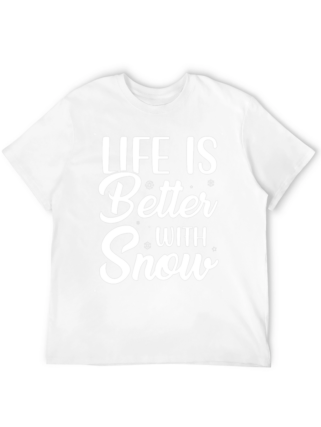 Life is Better With Snow T-Shirt