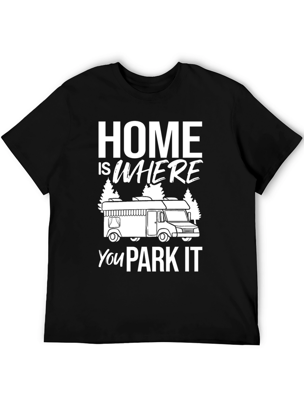Home is Where You Park It T-Shirt