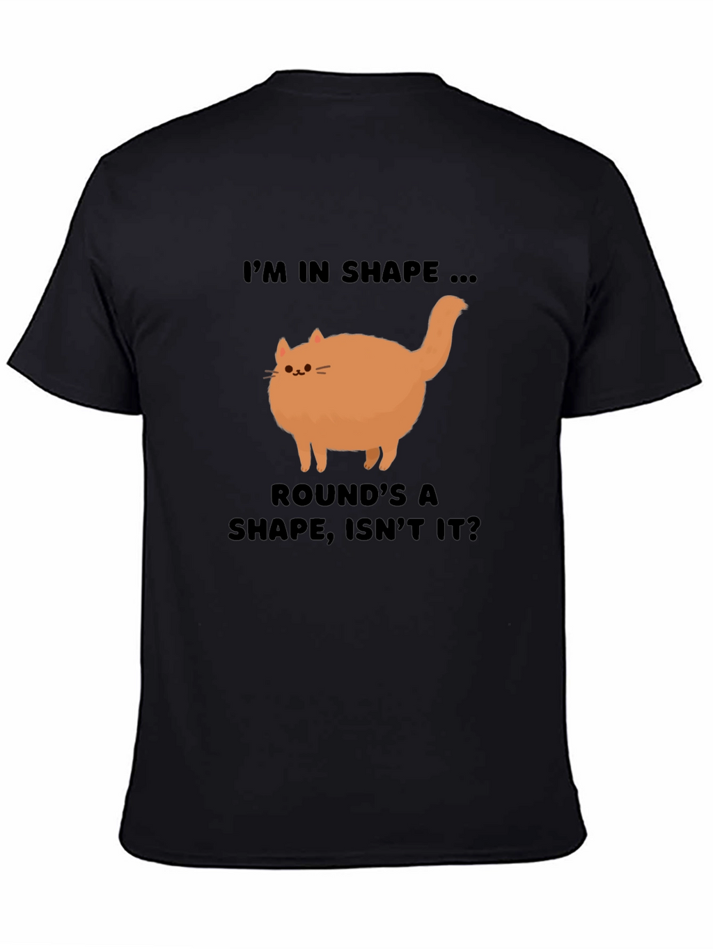 Funny Round Cat T-Shirt - Im in Shape!