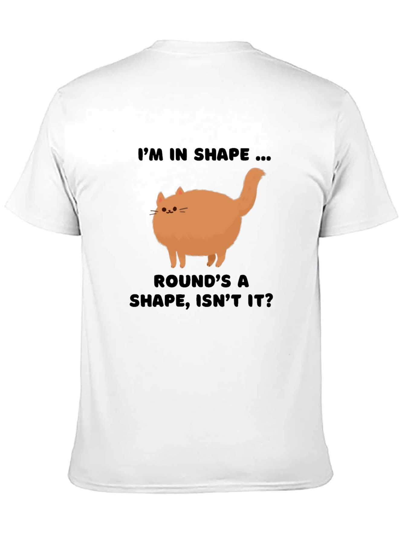 Funny Round Cat T-Shirt - Im in Shape!