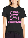 Better Living Through Gaming T-Shirt