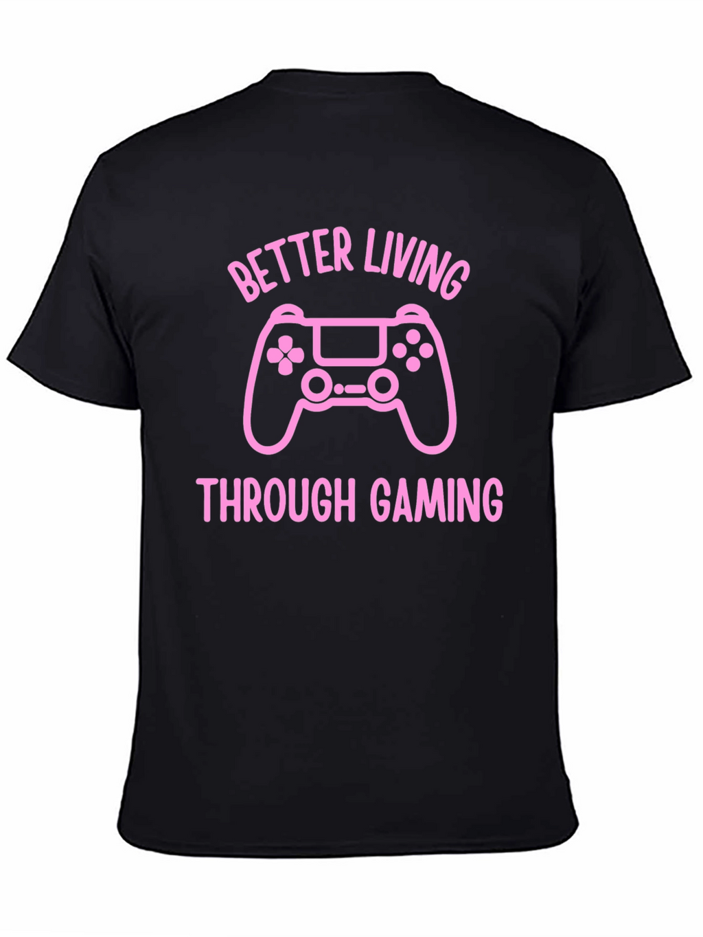 Better Living Through Gaming T-Shirt