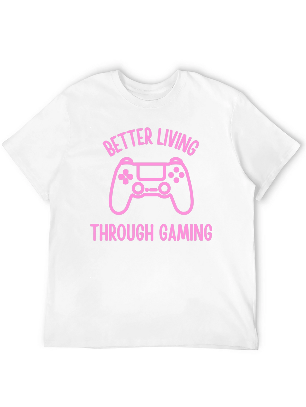 Better Living Through Gaming T-Shirt