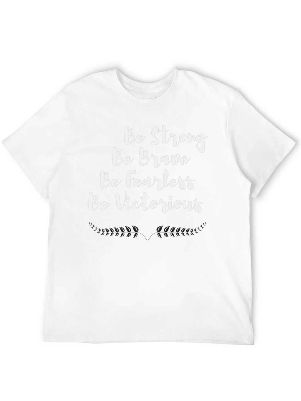 Motivational T-Shirt - Be Strong Brave Fearless