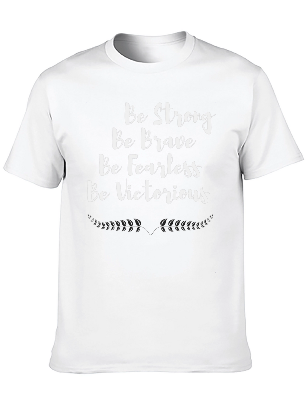 Motivational T-Shirt - Be Strong Brave Fearless