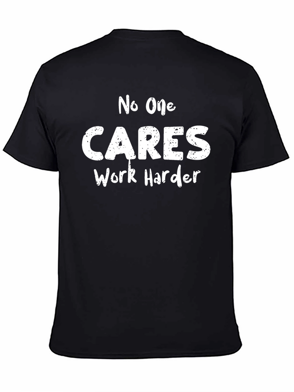 No One Cares Work Harder Black T-Shirt