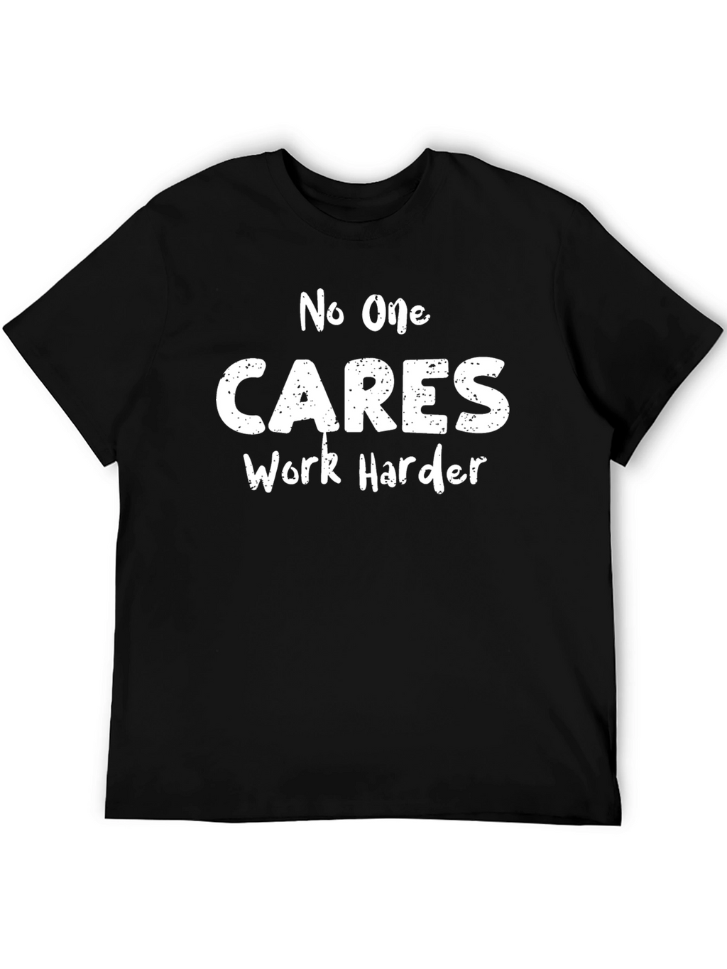 No One Cares Work Harder Black T-Shirt