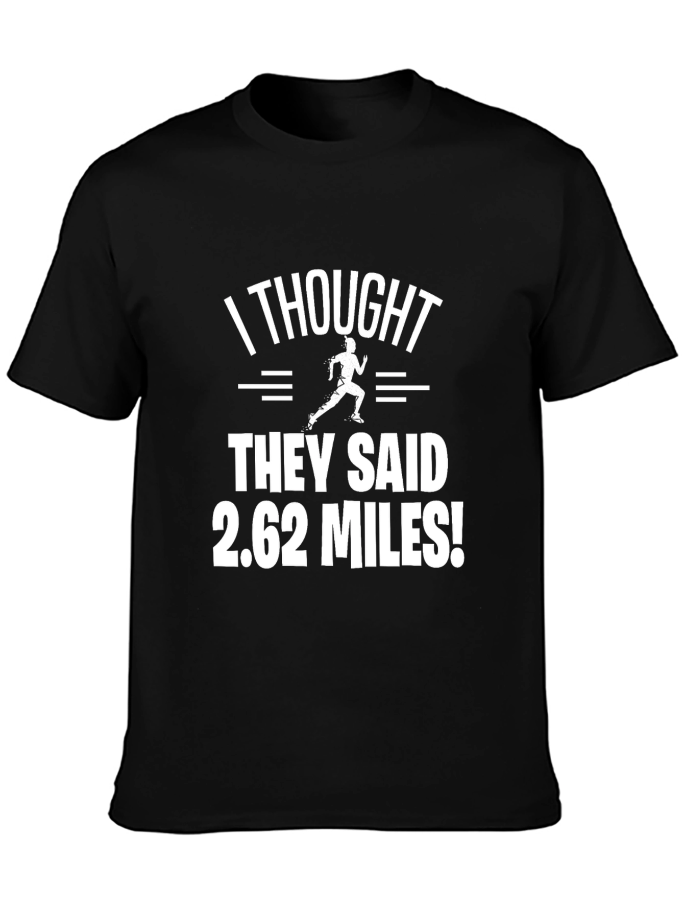 Funny Marathon Runner T-Shirt: I Thought They Said 2.62 Miles